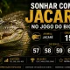 Sonhar com Jacaré no Jogo do Bicho